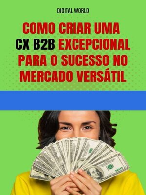 cover image of Como criar uma CX B2B excepcional para o sucesso no mercado versátil